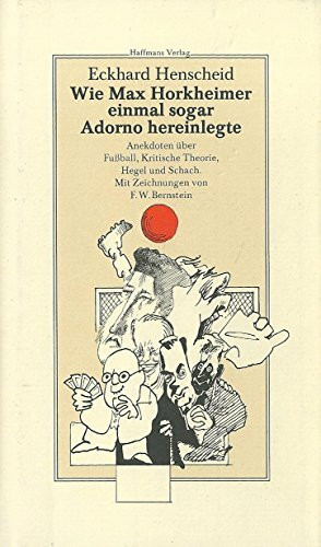 Wie Max Horkheimer einmal sogar Adorno hereinlegte: Das grosse Buch der Anekdoten über Fussball, Kritische Theorie, Hegel und Schach