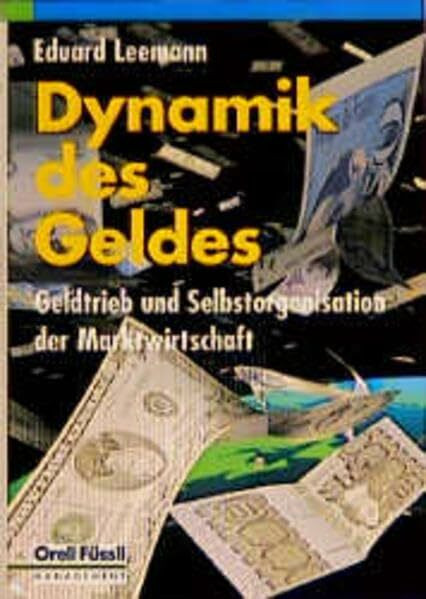 Dynamik des Geldes: Geldtrieb und Selbstorganisation der Marktwirtschaft