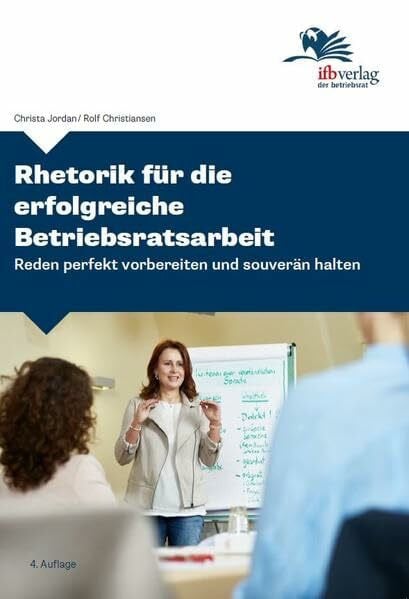 Rhetorik für die erfolgreiche Betriebsratsarbeit: Reden perfekt vorbereiten und souverän halten
