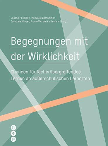 Begegnungen mit der Wirklichkeit: Chancen für fächerübergreifendes Lernen an außerschulischen Lernorten