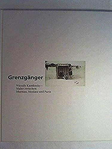 Grenzgänger. Wassily Kandinsky - Maler zwischen Murnau, Moskau und Paris