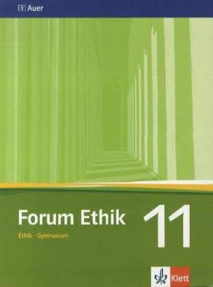 Forum Ethik 11. Ausgabe Bayern Gymnasium: Schülerbuch Klasse 11 (Forum Ethik. Ausgabe für Bayern Gymnasium ab 2004)