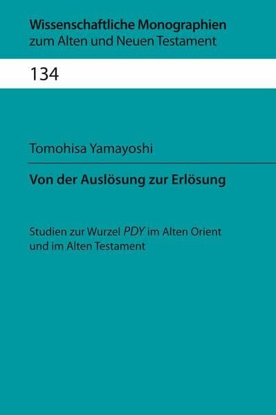 Von der Auslösung zur Erlösung: Studien zur Wurzel PDH im Alten Orient und im Alten Testament (Wissenschaftliche Monographien zum Alten und Neuen ... PDY im Alten Orient und im Alten Testament