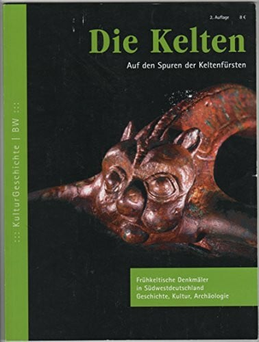 Die Kelten: Auf den Spuren der Keltenfürsten