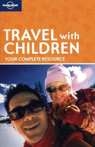 Travel with Children: Your complete resource (LONELY PLANET TRAVEL WITH CHILDREN)