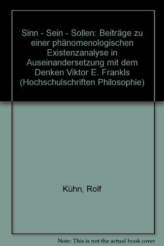 Sinn - Sein - Sollen. Beiträge zu einer phänomenologischen Existenzanalyse in Auseinandersetzung mit dem Denken Viktor E. Frankls