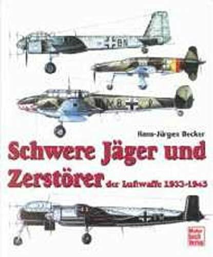 Schwere Jäger und Zerstörer der Luftwaffe 1933 - 1945