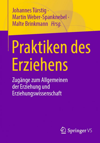 Praktiken des Erziehens: Zugänge zum Allgemeinen der Erziehung und Erziehungswissenschaft