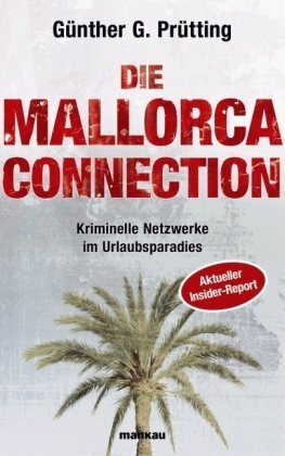 Die Mallorca Connection - Kriminelle Netzwerke im Urlaubsparadies: Aktueller Insider-Report!