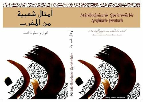 Marokkanische Sprichwörter: Arabisch-Deutsch mit Kalligrafie von weiblicher Hand (Literatur aus dem Maghreb)