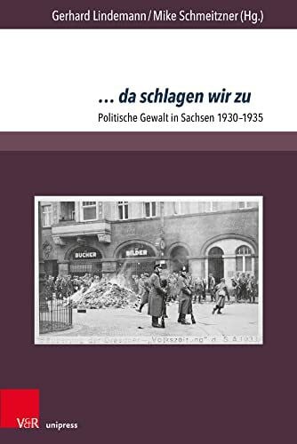 ... da schlagen wir zu: Politische Gewalt in Sachsen 1930-1935 (Berichte und Studien, Band 78)