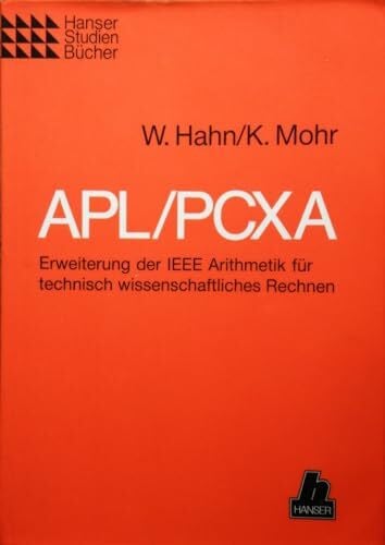 APL/PCXA: Erweiterung der IEEE Arithmetik für technisch wissenschaftliches Rechnen (Hanser Studienbücher)