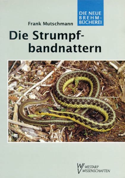 STRUMPFBANDNATTERN BIOLOGIE, VERBREITUNG, HALTU: Biologie, Verbreitung, Haltung (Die Neue Brehm-Bücherei: Zoologische, botanische und paläontologische Monografien)