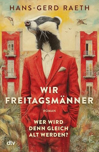 Wir Freitagsmänner: Wer wird denn gleich alt werden? – Roman | »Nie wurde die zweite Lebenshälfte köstlicher beschrieben.« Christoph-Maria Herbst