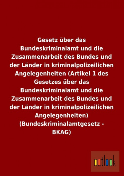 Gesetz über das Bundeskriminalamt und die Zusammenarbeit des Bundes und der Länder in kriminalpolize