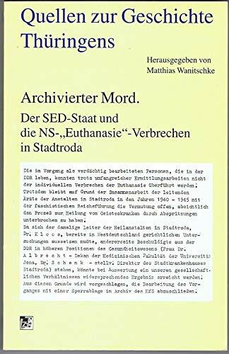 Archivierter Mord. Der SED-Staat und die NS-"Euthanasie"-Verbrechen in Stadtroda
