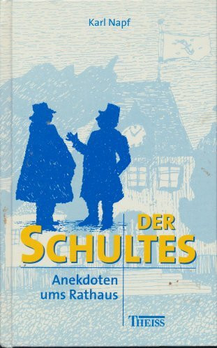 Der Schultes: Anekdoten ums Rathaus