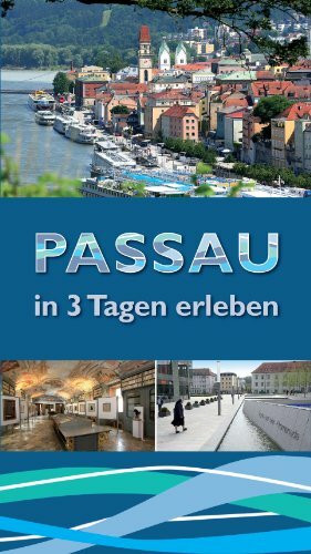 Passau in 3 Tagen erleben: Reiseführer
