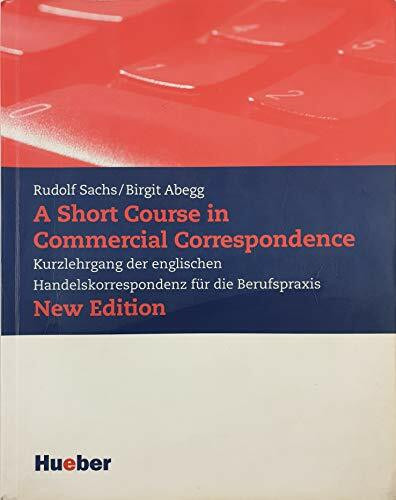 A Short Course in Commercial Correspondence - New Edition: Kurzlehrgang der englischen Handelskorrespondenz für die Berufspraxis / Lehrbuch