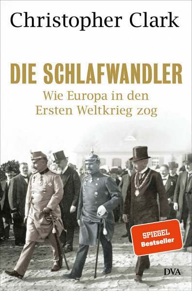 Die Schlafwandler: Wie Europa in den Ersten Weltkrieg zog - "Eine Wucht." Süddeutsche Zeitung