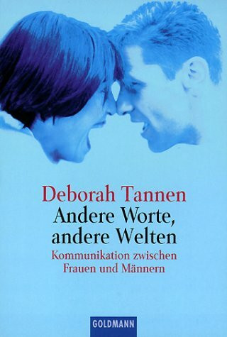 Andere Worte, andere Welten: Kommunikation zwischen Frauen und Männern