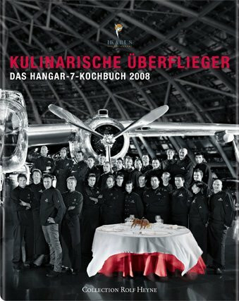 Kulinarische Überflieger 2008: Das Hangar-7 Kochbuch: Ikarus - Das Restaurant