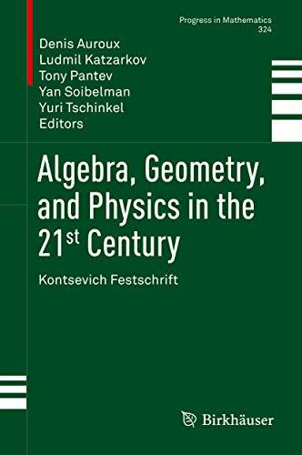 Algebra, Geometry, and Physics in the 21st Century: Kontsevich Festschrift (Progress in Mathematics, 324, Band 324)
