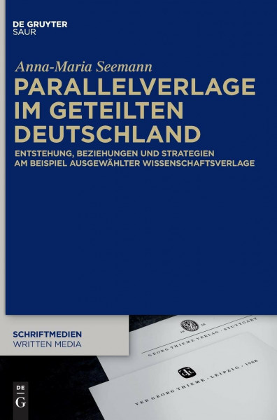 Parallelverlage im geteilten Deutschland: Entstehung, Beziehungen und Strategien am Beispiel ausgewählter Wissenschaftsverlage (Schriftmedien – ... Perspektiven, 6, Band 6)