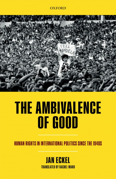 Ambivalence of Good: Human Rights in International Politics Since the 1940s (Oxford Studies in Modern European History)