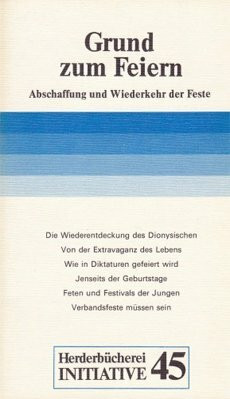 Grund zum Feiern. Abschaffung und Wiederkehr der Feste.