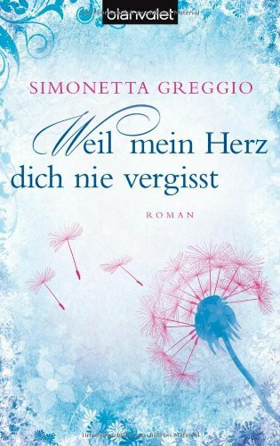 Weil mein Herz dich nie vergisst: Roman: Roman. Deutsche Erstausgabe