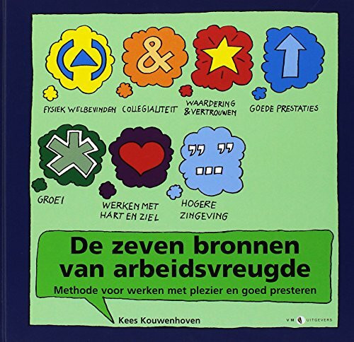 De zeven bronnen van arbeidsvreugde: methode voor werken met plezier werken en goed presteren
