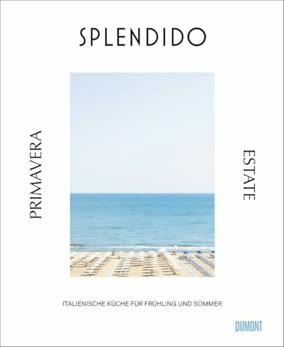 Splendido. Primavera/Estate: Italienische Küche für Frühling und Sommer. Ausgezeichnet mit dem Deutschen Kochbuchpreis 2025