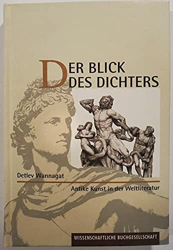 Der Blick des Dichters: Antike Kunst in der Weltliteratur