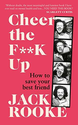 By the Creator of Big Boys: Cheer the F**K Up: How to Save your Best Friend