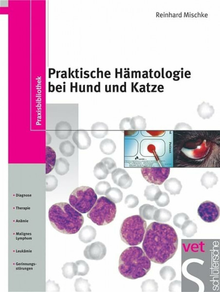 Praktische Hämatologie bei Hund und Katze: Probenmaterial. Diagnostik / Therapie. Anämie. Leukämie. Malignes Lymphom. Gerinnungsstörungen (Praxisbibliothek)