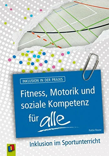 Fitness, Motorik und soziale Kompetenz für ALLE: Inklusion im Sportunterricht (Inklusion in der Praxis)