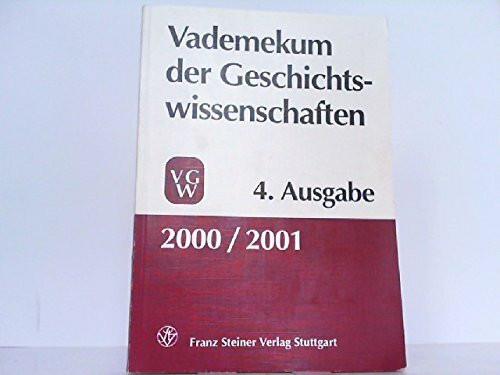 Vademekum der Geschichtswissenschaften: Verbände, Organisationen, Gesellschaften, Vereine, Institute, Seminare, Lehrstühle, Bibliotheken, Archive, ... d. Verband d. Historiker Deutschlands u. a.