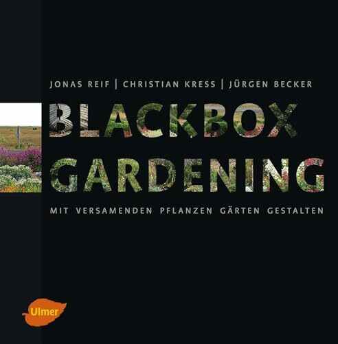 Blackbox-Gardening: Mit versamenden Pflanzen Gärten gestalten