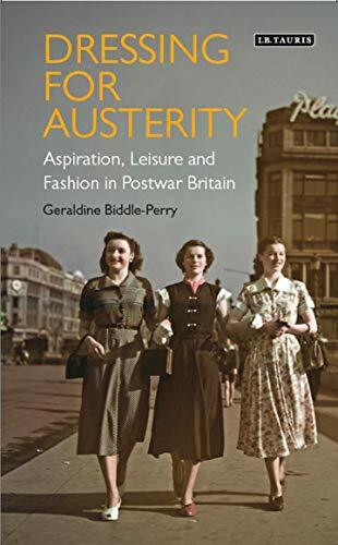 Dressing for Austerity: Aspiration, Leisure and Fashion in Post-war Britain (Dress Cultures)