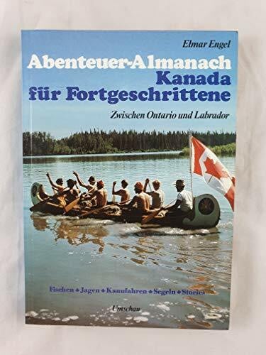 Abenteuer - Almanach Kanada für Fortgeschrittene. Zwischen Ontario und Labrador