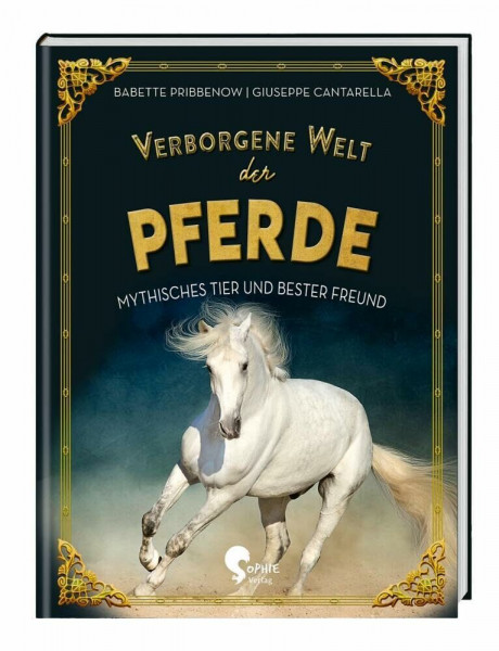 Verborgene Welt der Pferde: Mythisches Tier und bester Freund (Verborgene Welten)