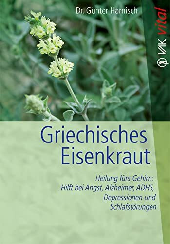 Griechisches Eisenkraut: Heilung fürs Gehirn: Hilft bei Angst, Alzheimer, ADHS, Depressionen und Schlafstörungen (vak vital)