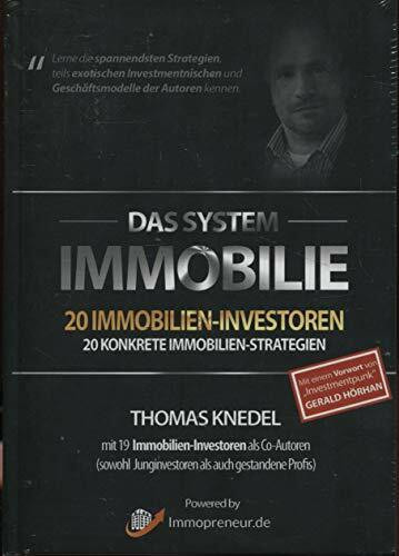 Das System Immobilie - 20 Immobilien-Investoren, 20 konkrete Immobilien-Strategien