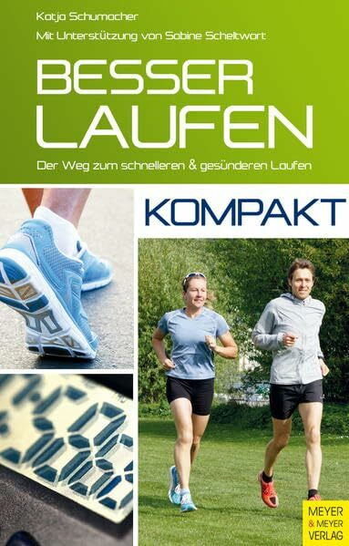 Besser laufen – kompakt: Der Weg zum schnelleren und gesünderen Laufen