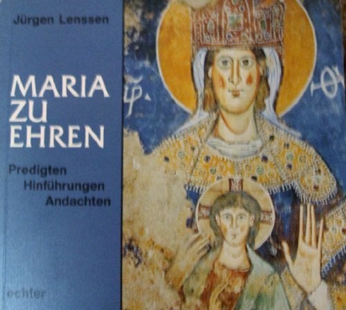 Maria zu Ehren: Predigten - Hinführungen - Andachten Maria zu Ehren: Predigten - Hinführungen - Andachten