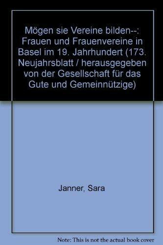 Mögen sie Vereine bilden--: Frauen und Frauenvereine in Basel im 19. Jahrhundert (173. Neujahrsblatt / herausgegeben von der Gesellschaft für das Gute und Gemeinnützige)