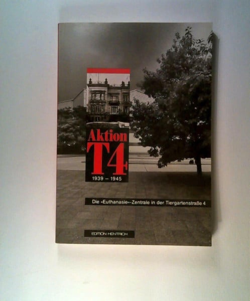 Aktion T 4 - 1939-1945. Die "Euthanasie"-Zentrale in der Tiergartenstraße 4