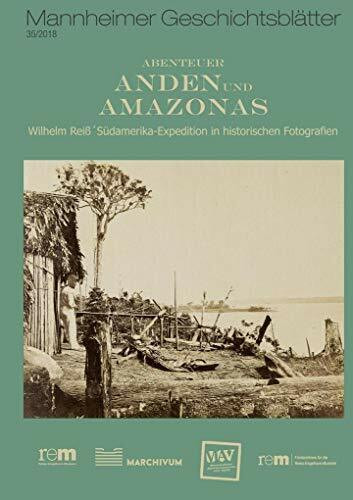 Mannheimer Geschichtsblätter Band 35 / 2018 (Mannheimer Geschichtsblätter - remmagazin): Wilhelm Reiß' Südamerika-Expedition in historischen Fotografien