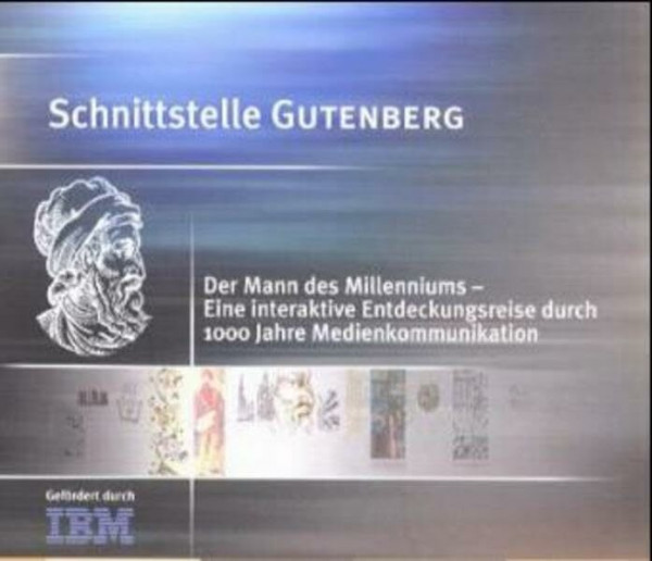 Schnittstelle Gutenberg: Interaktive CD-ROM für MAC und PC mit 32 Themenscreens, interaktiver Druckwerkstatt und Diskussionsforum, halbstündigem Video und einer Stunde Musik